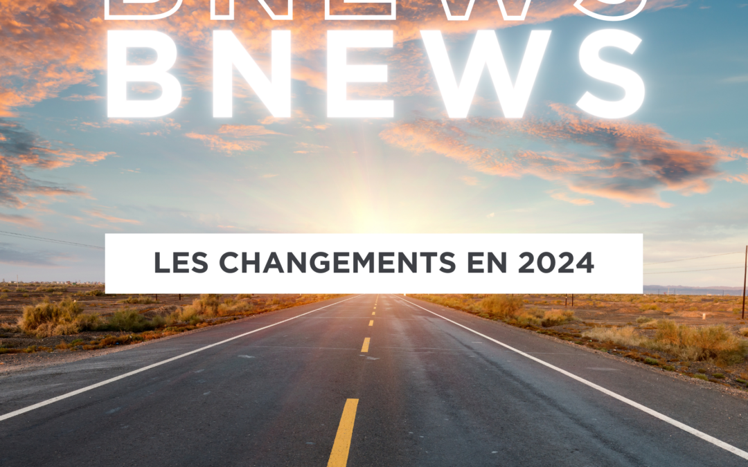 B NEWS  : LES CHANGEMENTS EN 2024